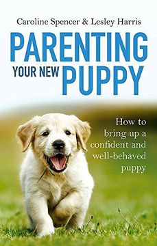 portada Parenting Your New Puppy: How to Use Positive Parenting to Bring Up a Confident and Well-Behaved Puppy (en Inglés)