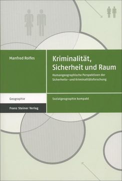 portada Kriminalitat, Sicherheit Und Raum: Humangeographische Perspektiven Der Sicherheits- Und Kriminalitatsforschung (en Alemán)