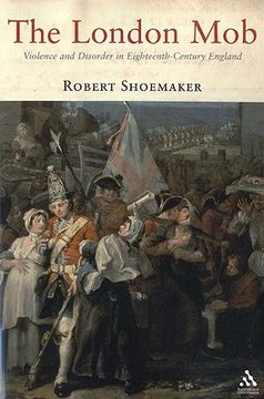 portada the london mob: violence and disorder in eighteenth-century england (in English)