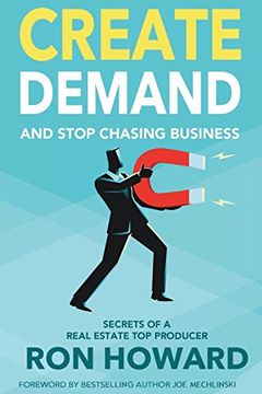 portada Create Demand and Stop Chasing Business: Secrets From a top Real Estate Producer (en Inglés)