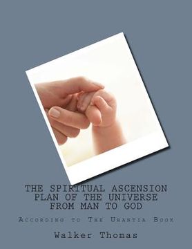 portada The Spiritual Ascension Plan of the Universe from Man to God: According to The Urantia Book (en Inglés)