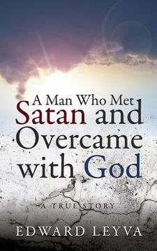 portada A Man Who Met Satan and Overcame with God: A True Story (en Inglés)