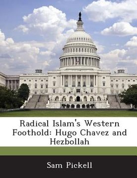 portada Radical Islam's Western Foothold: Hugo Chavez and Hezbollah (en Inglés)