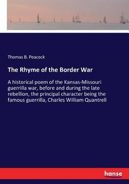 portada The Rhyme of the Border War: A historical poem of the Kansas-Missouri guerrilla war, before and during the late rebellion, the principal character (en Inglés)