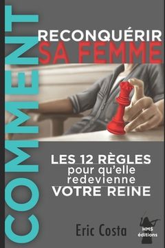 portada Comment reconquérir sa femme: Les 12 règles pour qu'elle redevienne votre Reine (in French)