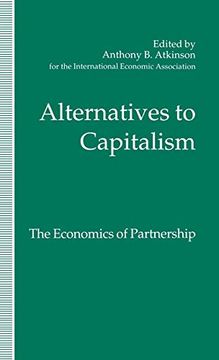 portada Alternatives to Capitalism: The Economics of Partnership: Proceedings of a Conference Held in Honour of James Meade by the International Economic. (International Economic Association Series) (en Inglés)