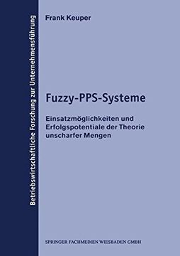 portada Fuzzy-PPS-Systeme: Einsatzmöglichkeiten und Erfolgspotentiale der Theorie unscharfer Mengen (Betriebswirtschaftliche Forschung zur Unternehmensführung)