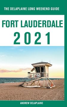 portada Fort Lauderdale - The Delaplaine 2021 Long Weekend Guide (en Inglés)