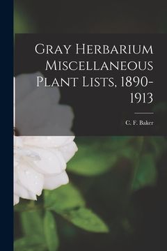 portada Gray Herbarium Miscellaneous Plant Lists, 1890-1913 (en Inglés)