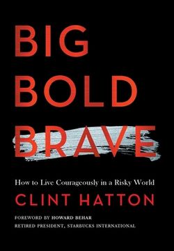 portada Big Bold Brave: How to Live Courageously in a Risky World (en Inglés)