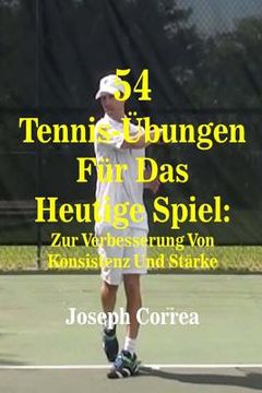 portada 54 Tennis-Übungen Für Das Heutige Spiel: Zur Verbesserung Von Konsistenz Und Stärke (in German)