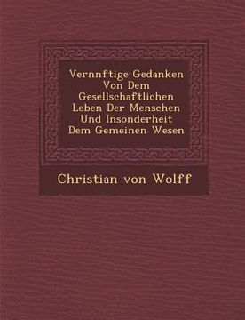 portada Vern�nftige Gedanken Von Dem Gesellschaftlichen Leben Der Menschen Und Insonderheit Dem Gemeinen Wesen (in German)