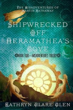 portada Shipwrecked Off Heramathea's Cove: The Misadventures of Martin Hathaway Book Two (en Inglés)