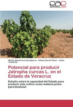 portada Potencial Para Producir Jatropha Curcas l. En el Estado de Veracruz: Estudio Sobre la Capacidad del Estado Para Producir Este Cultivo Como Materia Prima Para Biodiesel
