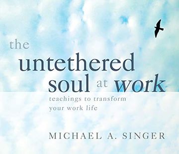 portada The Untethered Soul at Work: Teachings to Transform Your Work Life (libro en Inglés) ()