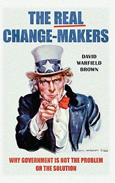 portada The Real Change-Makers: Why Government is not the Problem or the Solution (en Inglés)