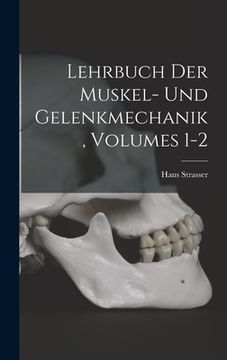 portada Lehrbuch Der Muskel- Und Gelenkmechanik, Volumes 1-2 (in German)