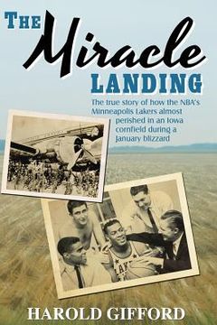 portada The Miracle Landing: The True Story of How the NBA's Minneapolis Lakers Almost Perished in an Iowa Cornfield During a January Blizzard (en Inglés)