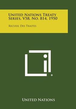 portada United Nations Treaty Series, V58, No. 814, 1950: Recueil Des Traites (en Inglés)