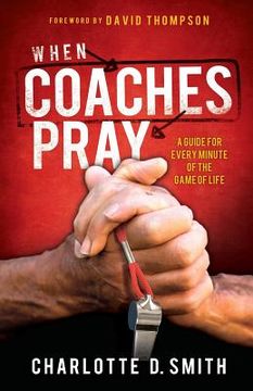 portada When Coaches Pray: A Guide for Every Minute of the Game of Life