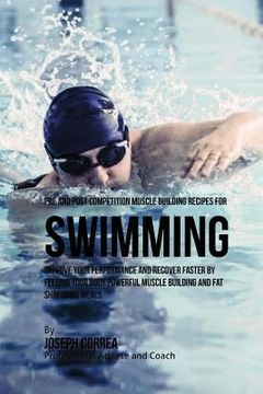 portada Pre and Post Competition Muscle Building Recipes for Swimming: Improve your performance and recover faster by feeding your body powerful muscle buildi (in English)