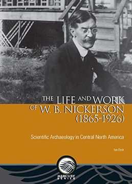 portada The Life and Work of w. B. Nickerson (1865-1926): Scientific Archaeology in Central North America (Mercury) (en Inglés)