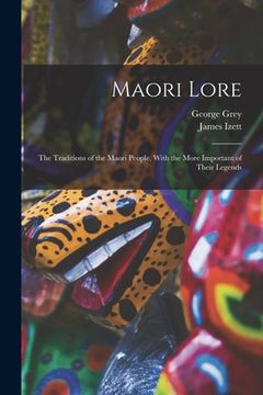 portada Maori Lore: The Traditions of the Maori People, With the More Important of Their Legends (en Inglés)