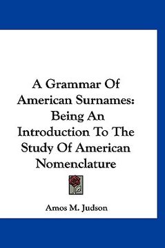 portada a grammar of american surnames: being an introduction to the study of american nomenclature (en Inglés)