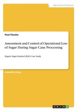 portada Assessment and Control of Operational Loss of Sugar During Sugar Cane Processing: Kagera Sugar Limited (KSL) Case Study (en Inglés)
