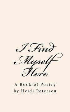 portada I Find Myself Here: A Book of Poetry (en Inglés)