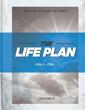 portada The LIFE Plan Volume Four: The Life of Jesus on Earth (en Inglés)