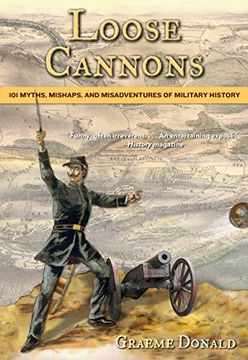 portada Loose Cannons: 101 Myths, Mishaps, and Misadventures of Military History (en Inglés)