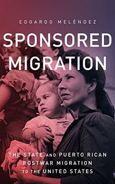 portada Sponsored Migration: The State and Puerto Rican Postwar Migration to the United States (Global Latin/O Americas)