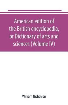 portada American edition of the British encyclopedia, or Dictionary of arts and sciences (Volume IV) (in English)