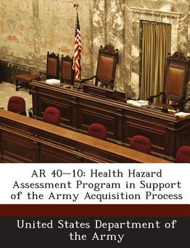portada AR 40-10: Health Hazard Assessment Program in Support of the Army Acquisition Process (en Inglés)