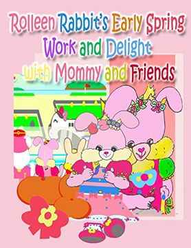 portada Rolleen Rabbit's Early Spring Work and Delight With Mommy and Friends (en Inglés)