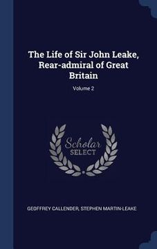 portada The Life of Sir John Leake, Rear-admiral of Great Britain; Volume 2 (en Inglés)