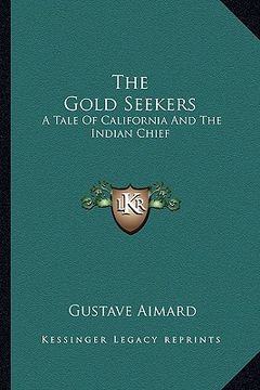 portada the gold seekers: a tale of california and the indian chief