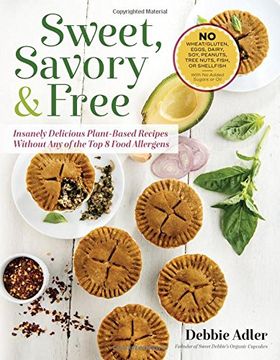 portada Sweet, Savory, and Free: Insanely Delicious Plant-Based Recipes without Any of the Top 8 Food Allergens