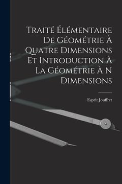 portada Traité Élémentaire De Géométrie À Quatre Dimensions Et Introduction À La Géométrie À N Dimensions (en Francés)