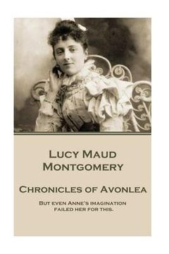 portada Lucy Maud Montgomery - Chronicles of Avonlea: "But even Anne's imagination failed her for this." (en Inglés)