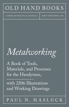 portada Metalworking - A Book of Tools, Materials, and Processes for the Handyman, with 2,206 Illustrations and Working Drawings (in English)