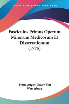 portada Fasciculus Primus Operum Minorum Medicorum Et Dissertationum (1775) (en Latin)