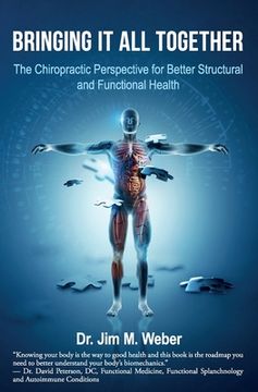 portada Bringing It All Together: The Chiropractic Perspective for Better Structural and Functional Health (en Inglés)