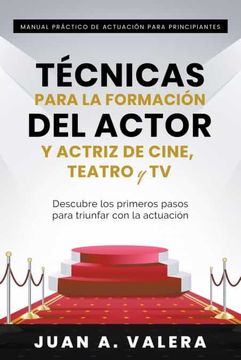 portada Manual Práctico de Actuación Para Principiantes: Técnicas Para la Formación del Actor y Actriz de Cine, Teatro y tv (in Spanish)