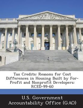 portada Tax Credits: Reasons for Cost Differences in Housing Built by For-Profit and Nonprofit Developers: Rced-99-60 (en Inglés)