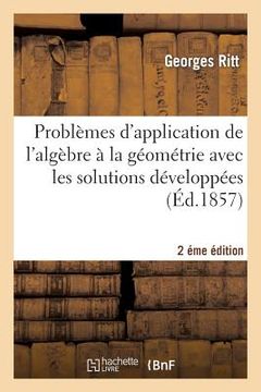 portada Problèmes d'Application de l'Algèbre À La Géométrie Avec Les Solutions Développées 2éme Édition (en Francés)