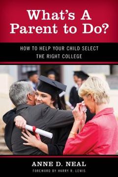 portada What's A Parent to Do?: How to Help Your Child Select the Right College (en Inglés)