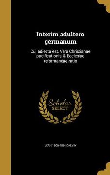 portada Interim adultero germanum: Cui adiecta est, Vera Christianae pacificationis, & Ecclesiae reformandae ratio (en Latin)