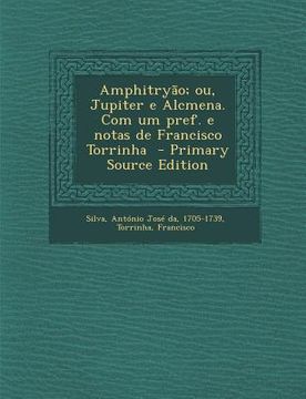 portada Amphitryao; Ou, Jupiter E Alcmena. Com Um Pref. E Notas de Francisco Torrinha (in Portuguese)